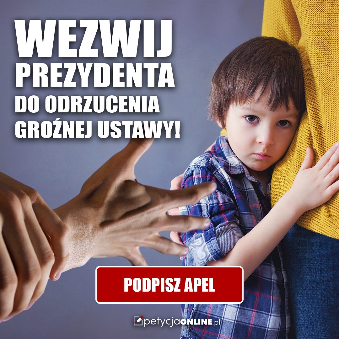 Dziecko tuli się do matki chroniąc się przed wyciągniętą ręką. Napis: Wezwij prezydenta do odrzucenia groźnej ustawy - podpisz apel